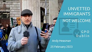 Andy Heasman - Unvetted Immigrants Not Welcome - 25 Feb 2023