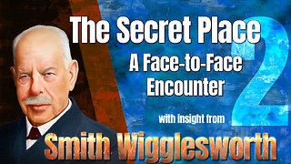 SMith Wigglesworth Insight into the Secret Place- A Face-to-face encounter with the Lord