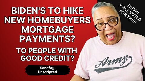 Biden Is Hiking Mortgage Payments For New Homebuyers With Good Credit To Subsidize High Risk Buyers