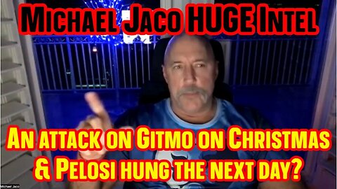 Michael Jaco HUGE Intel: Attack on Gitmo and Pelosi H.U.N.G!