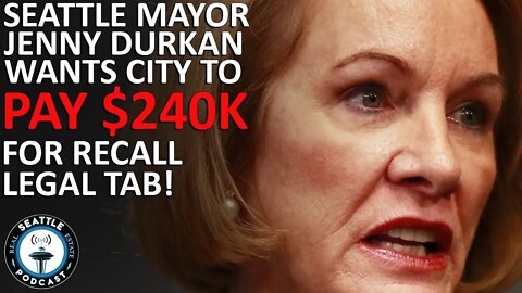 Seattle Mayor Jenny Durkan wants city to pay her $240G legal tab | Seattle Real Estate Podcast