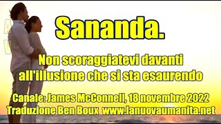 Sananda. Non scoraggiatevi davanti all'illusione che si sta esaurendo.