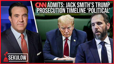 CNN Admits: Jack Smith’s Trump Prosecution Timeline ‘Political’