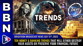 BBN, July 6, 2023 - Ten money & banking trends that will either DESTROY your assets...