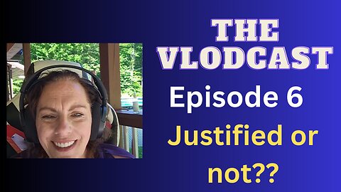 the VLODCAST episode 6: "JUSTIFIED or NOT JUSTIFIED" you decide!