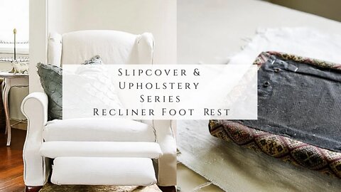 Slipcover & Upholstery Series - Recliner Foot Rest