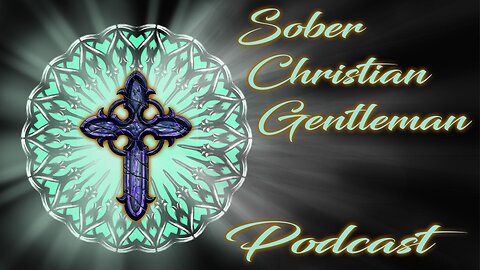 Sober Christian Gentleman Podcast EP 2