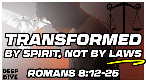 Deep Dive Bible Study | Romans 8: 12-25 Bible verse explained – Transformed by Spirit, not by laws.