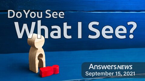 Do You See What I See? - Answers News: September 15, 2021