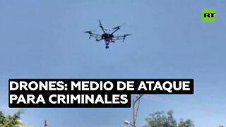 Drones: tecnología de inteligencia estratégica que aprovechan en México los criminales