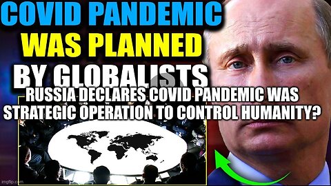 Russia Declares COVID Pandemic Was Strategic Operation To Control Humanity