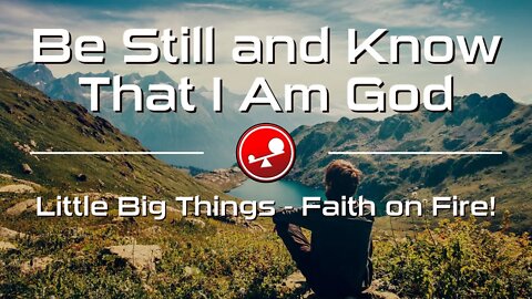 BE STILL AND KNOW THAT I AM GOD: God's Creation - Daily Devotions - Little Big Things