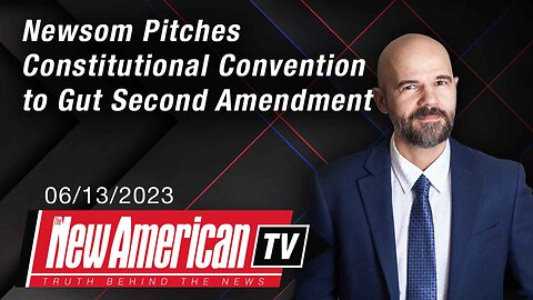 The New American TV | Newsom Pitches Constitutional Convention to Gut Second Amendment