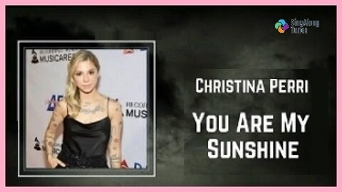 Christina Perri - "You Are My Sunshine" with Lyrics