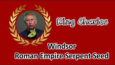 King Charles Windsor Roman Empire Bloodline Serpent Seed