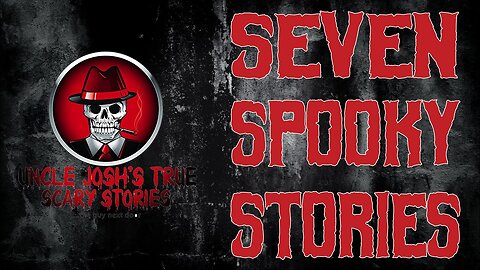SEVEN SPOOKY STORIES | TRUE SCARY STORIES
