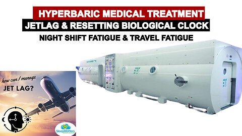 Jetlag Treatment & Resetting Biological Clock by Hyperbaric Medicine