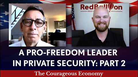 PART 2: A PRO-FREEDOM LEADER IN PRIVATE SECURITY - The Courageous Economy