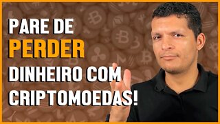 PARE DE PERDER DINHEIRO COM CRIPTOMOEDAS