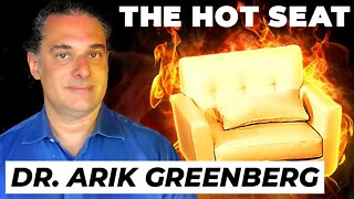 THE HOT SEAT with Dr. Arik Greenberg!