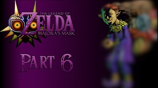 The Legend of Zelda: Majora's Mask - Part 6