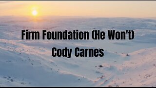 Firm Foundation (He Won't) - Cody Carnes - with Lyrics