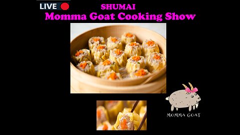 Momma Goat Cooking Show - LIVE - Shumai