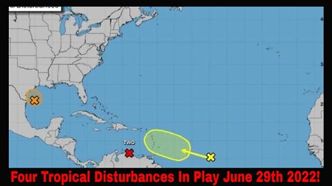 Four Tropical Disturbances In Play June 29th 2022!