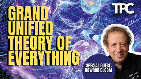 The Grand Unified Theory of Everything in the Universe | Howard Bloom (TPC #1,162)