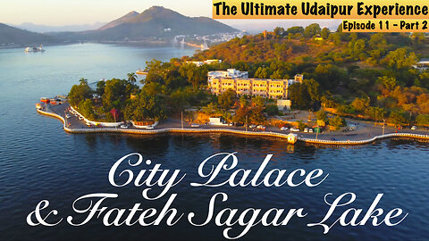 Tour of Udaipur City Palace and Fateh Sagar Lake | Travel Vlog | Episode 11 Part 2