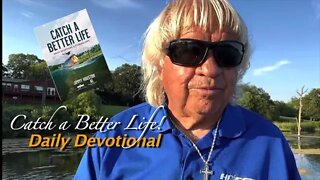 Catch a Better Life - Daily Devotional and Fishing Tip July 11th