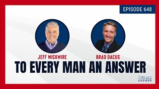 Episode 648 - Dr. Jeff Wickwire and Brad Dacus on To Every Man An Answer