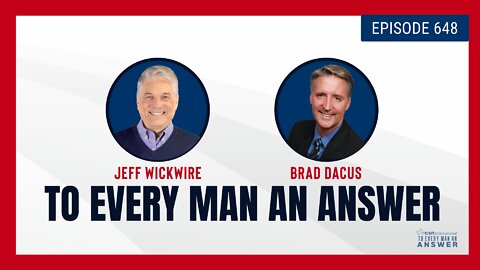 Episode 648 - Dr. Jeff Wickwire and Brad Dacus on To Every Man An Answer