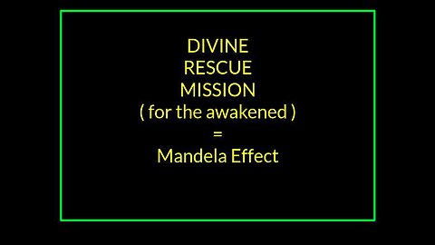 Mandela Effect = God rescue mission to prepare the few for what is coming