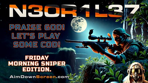 Praise God! Let's Play Some COD! Thursday morning snipers unite.