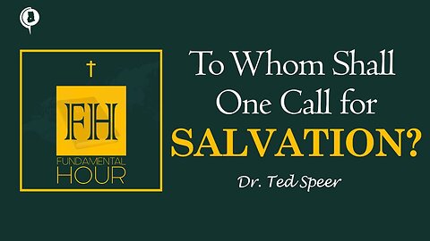 To Whom Shall One Call for Salvation || Pastor Ted Speer || Fundamental Hour Gh