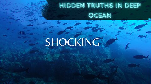 Hidden Truths About Deep Ocean