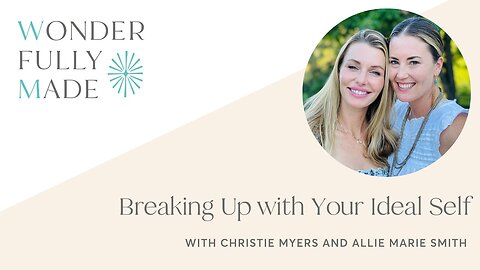 Breaking Up with Your Ideal Self — with Christie Myers and Allie Marie Smith
