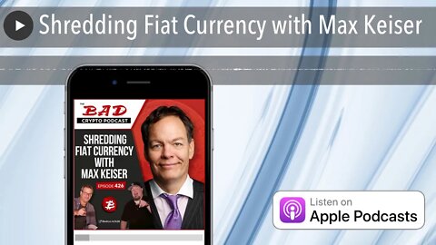Shredding Fiat Currency with Max Keiser