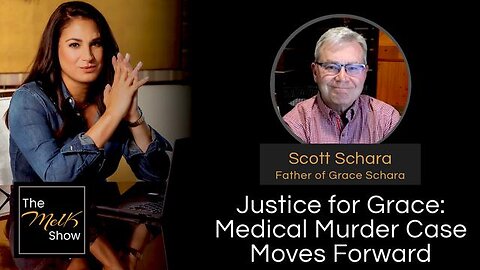MEL K & SCOTT SCHARA | JUSTICE FOR GRACE: MEDICAL MURDER CASE MOVES FORWARD