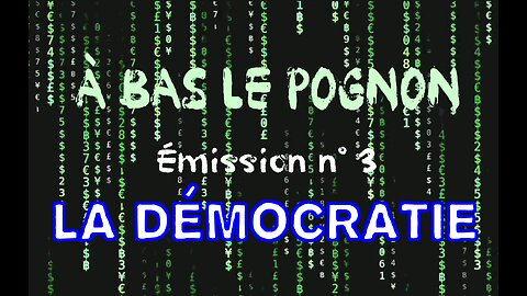 À BAS LE POGNON ! Émission 3 : la Démocratie