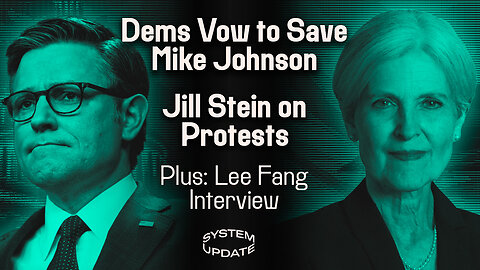 Dems Vow to Save Mike Johnson and Jill Stein Talks Campus Protests, PLUS: Interview with Lee Fang | SYSTEM UPDATE #263