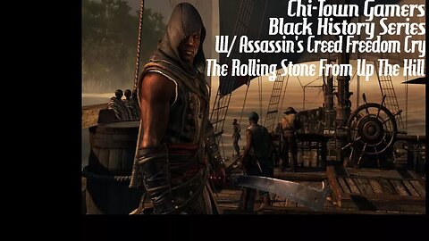 Assassin's Creed Freedom Cry: Black History Series Ep. 3 W/ King Kman (fka The Rolling Stone)