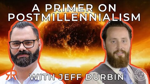 A Primer On Postmillennialism (*Includes Postmil View Of Rapture) | with Jeff Durbin