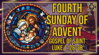 Comments on the Gospel of the Fourth Sunday of Advent Lk 1: 26-38