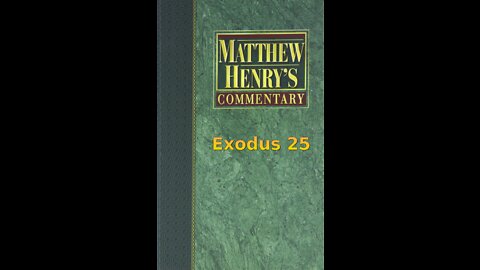 Matthew Henry's Commentary on the Whole Bible. Audio produced by Irv Risch. Exodus Chapter 25