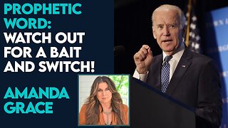 Amanda Grace Prophetic Word: Watch Out for A Bait and Switch! | May 28 2024