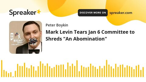 Mark Levin Tears Jan 6 Committee to Shreds "An Abomination"