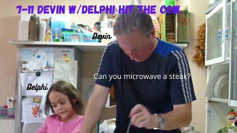 7 -11 Devin w/Delphi - Microwave steak? I was hungry!