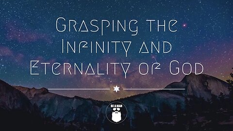 87. Grasping the Infinity and Eternality of God